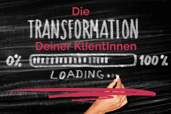 Die Transformation Deiner Klientinnen