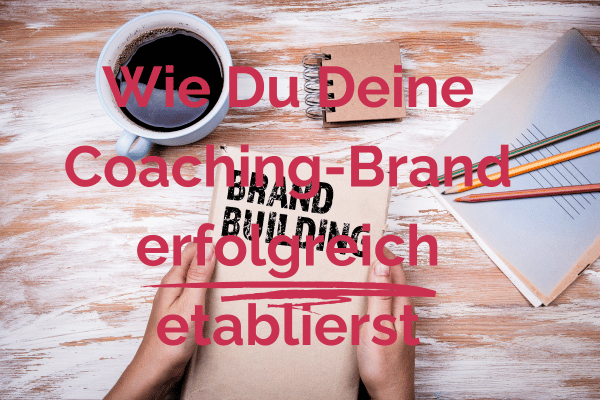 Wie Du Deine Coaching-Brand erfolgreich etablierst – Die Magie der Werte