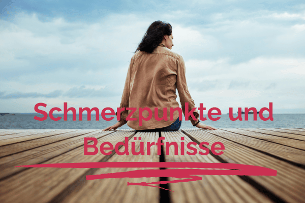 Schmerzpunkte und Bedürfnisse – Die Grundlage für bedarfsgerechtes Coaching