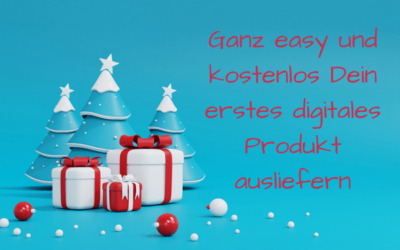 Ganz easy und kostenlos Dein erstes digitales Produkt ausliefern