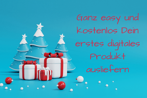 Ganz easy und kostenlos Dein erstes digitales Produkt ausliefern